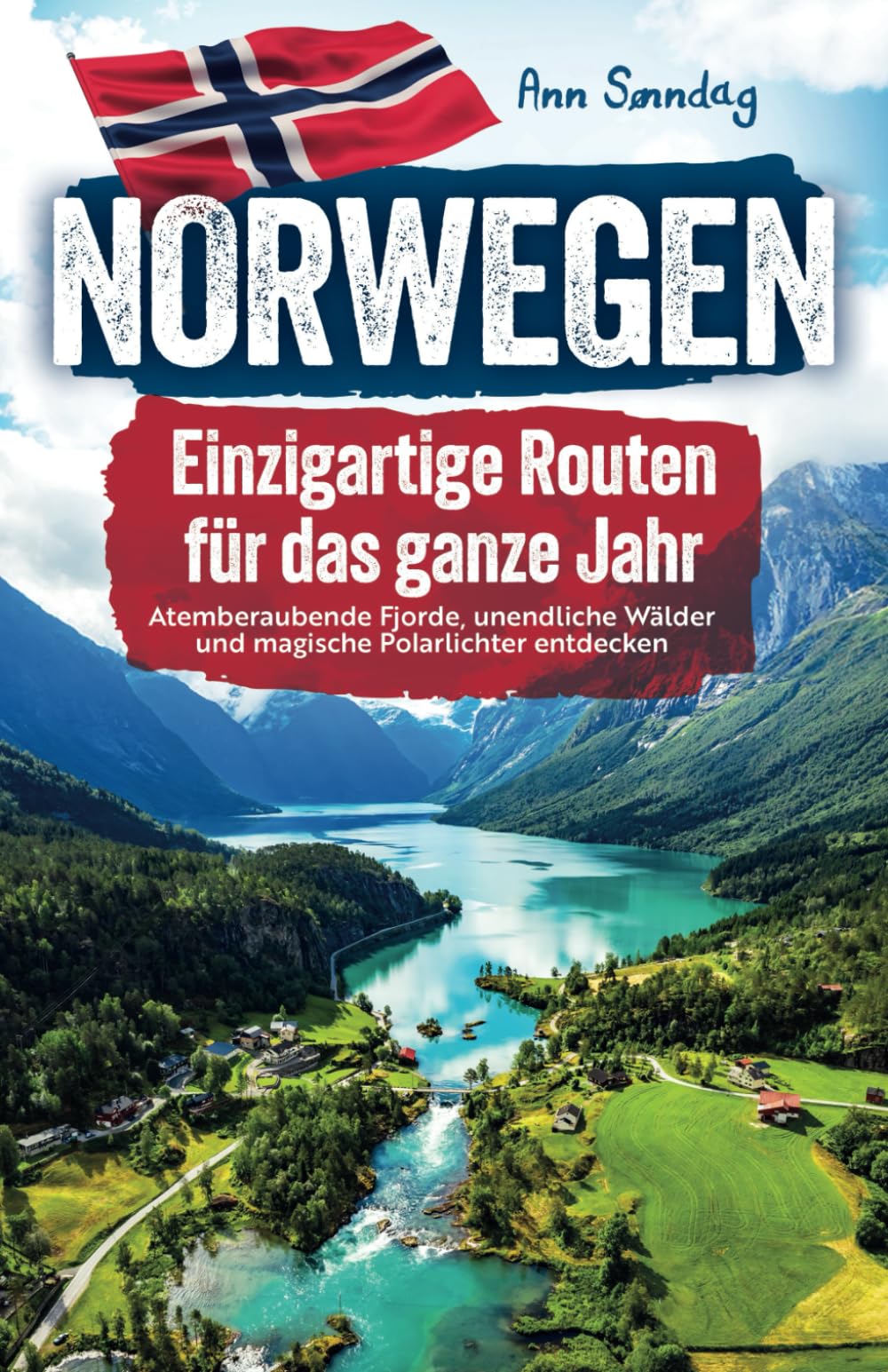 Norwegen - einzigartige Routen für das Ganze Jahr, atemberaubende Fjorde, unendliche Wälder und magische Polarlichter entdecken Travel Guides