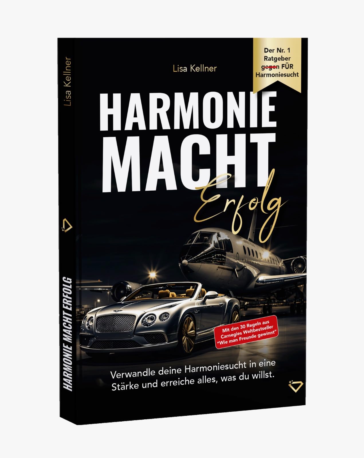 Harmonie Macht Erfolg - Verwandle deine Harmoniesucht in eine Stärke und erreiche alles, was du willst. Business, Finance & Career
