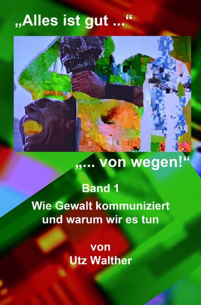 "Alles ist gut ... - von wegen!": Wie Gewalt kommuniziert und warum wir es tun Law