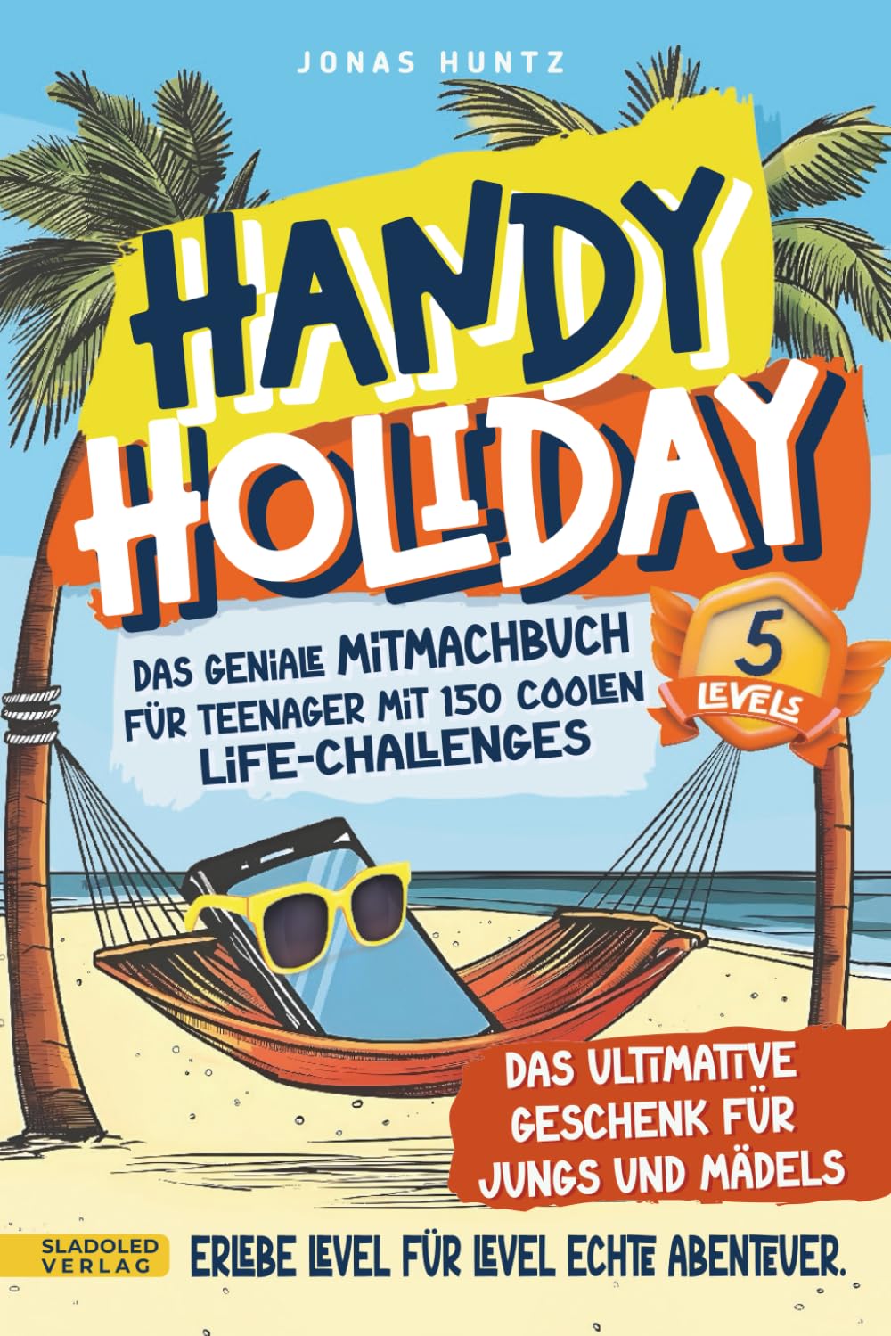 Handy Holiday: Das geniale Mitmachbuch für Teenager mit 150 coolen Life-Challenges - Erlebe Level für Level echte Abenteuer. Das ultimative Geschenk für Jungs und Mädels Humour & Satire
