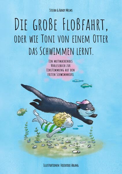 Die große Floßfahrt: Oder wie Toni von einem Otter das Schwimmen lernt. General education