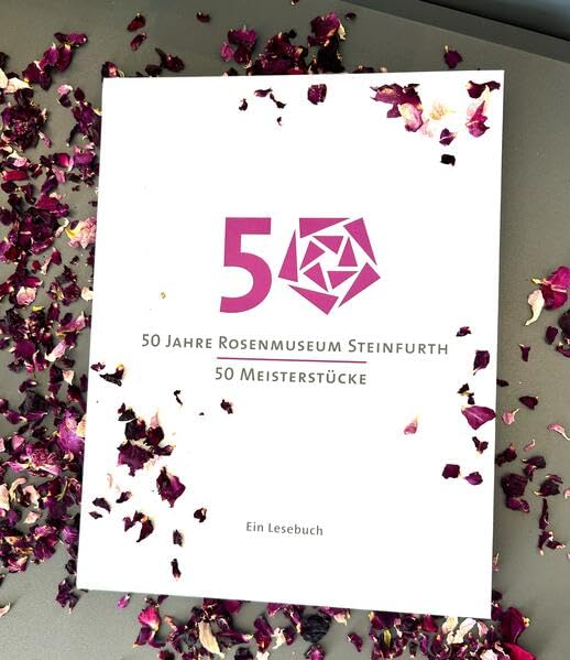 50 Jahre Rosenmuseum Steinfurth - 50 Meisterstücke: Ein Lesebuch Film, Art & Culture
