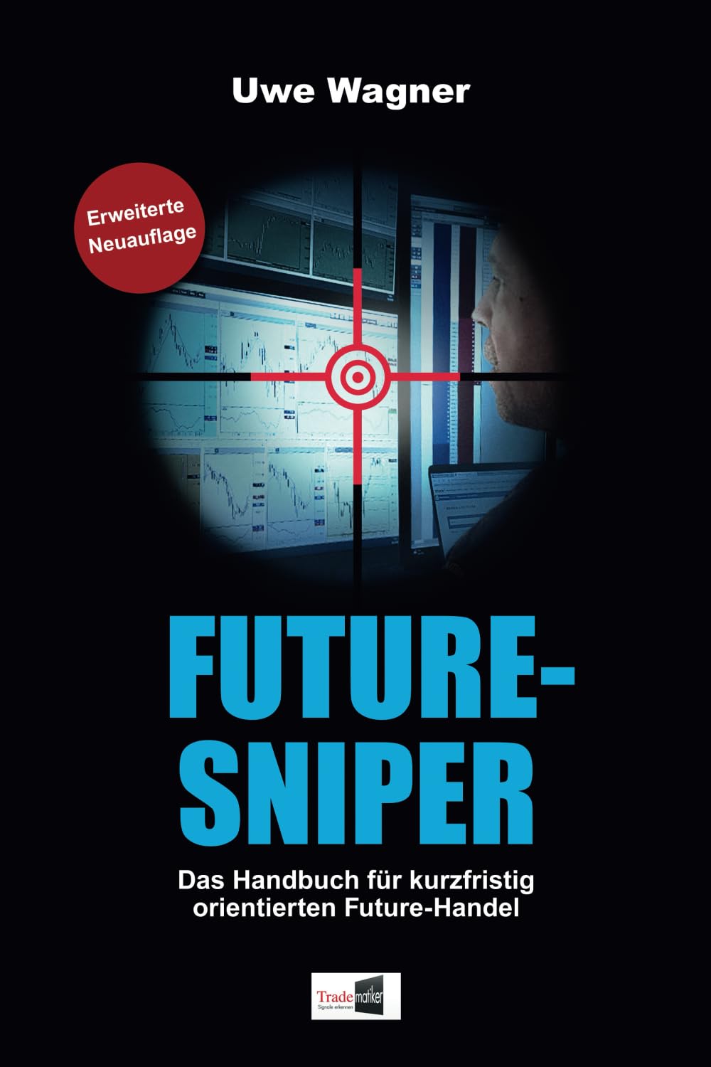 Future-Sniper: Das Handbuch für kurzfristig orientierten Future-Handel Business, Finance & Career