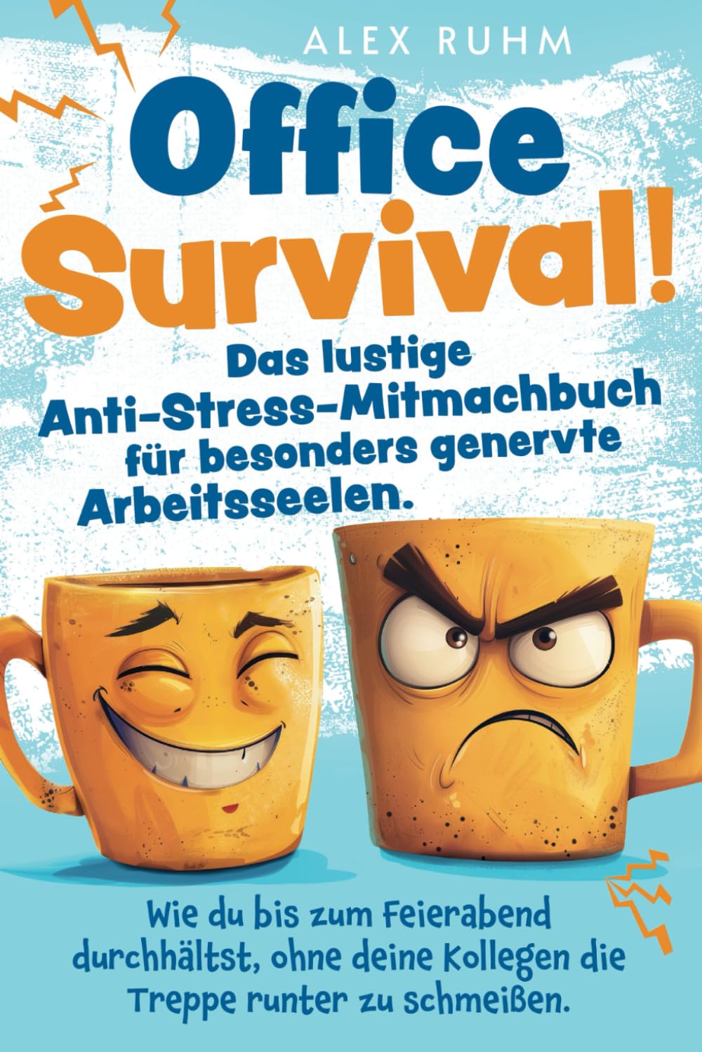 Office Survival! Wie du bis zum Feierabend durchhältst, ohne deine Kollegen die Treppe runter zu schmeißen. Das lustige Anti-Stress-Mitmachbuch für besonders genervte Arbeitsseelen. Humour & Satire