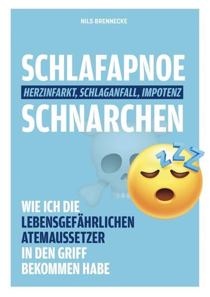 Schlafapnoe Schnarchen - Herzinfarkt, Schlaganfall, Impotenz: Wie ich die lebensgefährlichen Atemaussetzer in den Griff bekommen habe Medicine