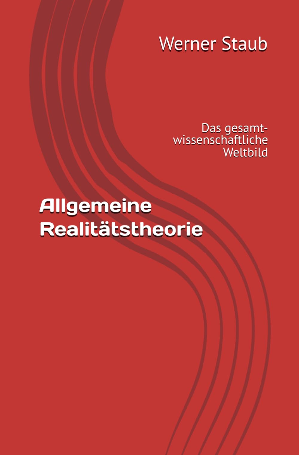 Allgemeine Realitätstheorie: Das gesamt-wissenschaftliche Weltbild Natural Sciences