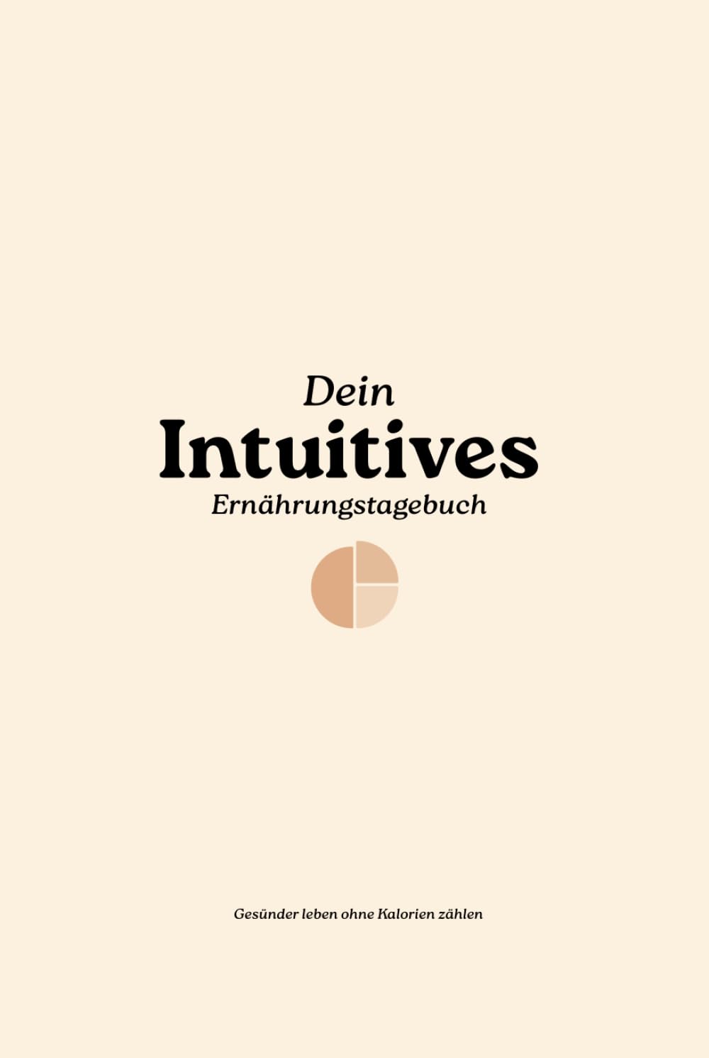 Dein intuitives Ernährungstagebuch: Gesund leben ohne Kalorienzählen Health, Nutrition & Fitness