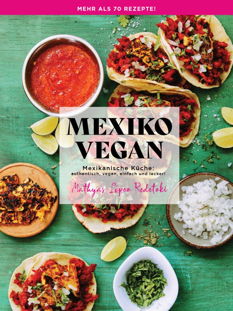 Mexiko Vegan: Mexikanische Küche: authentisch, vegan, einfach und lecker! Leisure, Home & Garden
