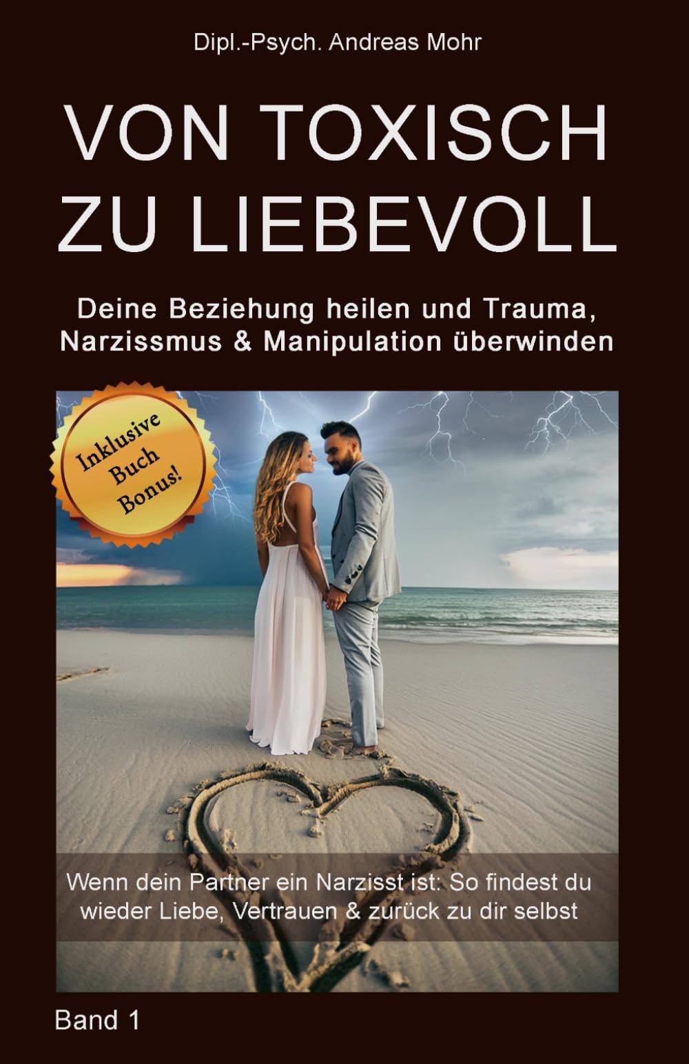 Von toxisch zu liebevoll: Deine Beziehung heilen und Trauma, Narzissmus und Manipulation überwinden: Wenn dein Partner ein Narzisst ist: So findest du wieder Liebe, Vertrauen & zurück zu dir selbst Lifestyle