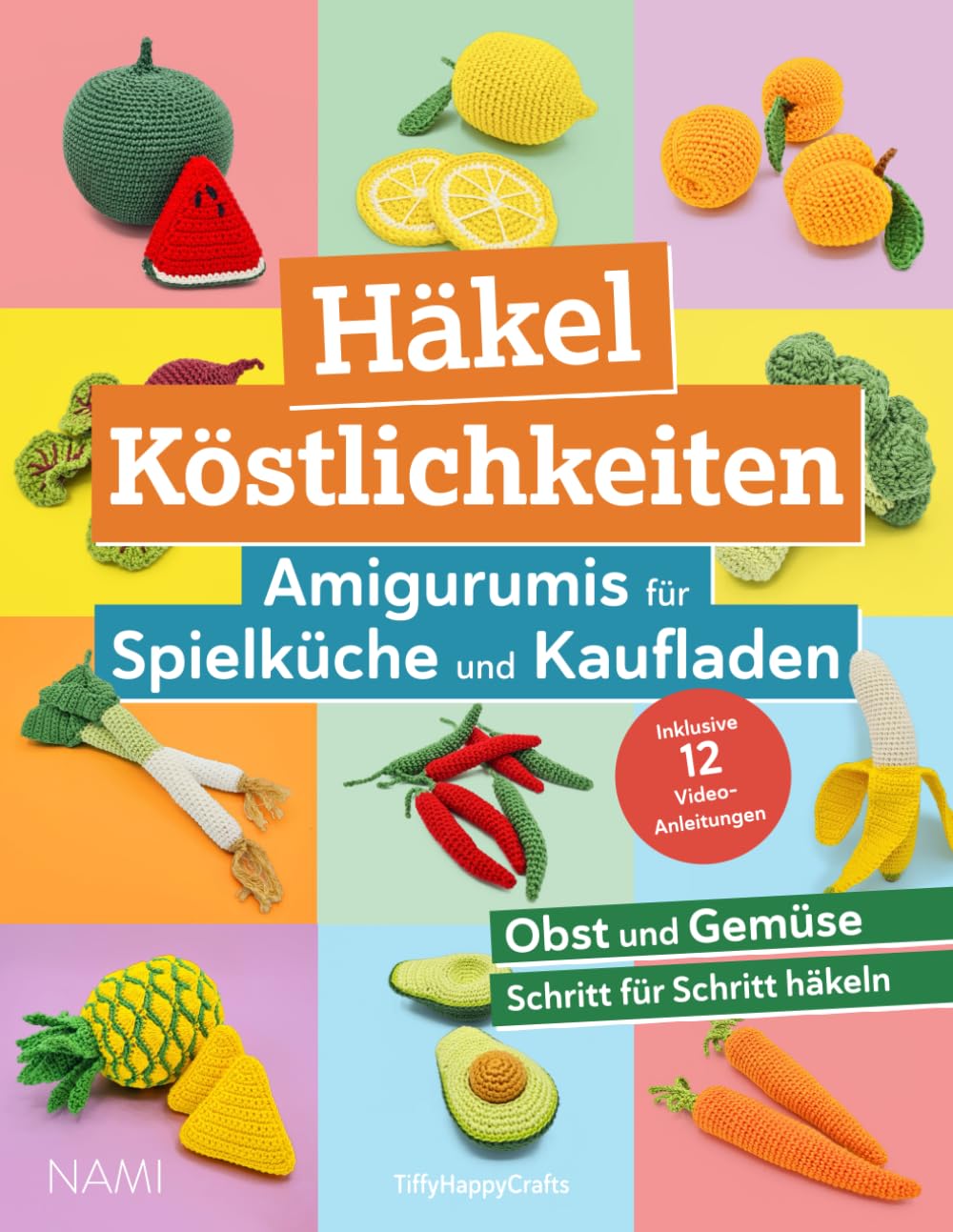 Häkel Köstlichkeiten - Amigurumis für Spielküche und Kaufladen: Buntes Obst und Gemüse mit einfachen Schritt-für-Schritt Anleitungen häkeln Hobbies & Crafts