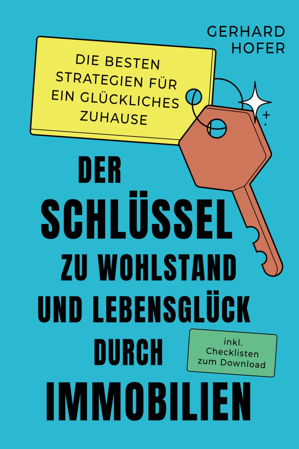 Der Schlüssel zu Wohlstand und Lebensglück durch Immobilien: Die besten Strategien für ein glückliches zu Hause inkl. Checklisten zum Download Business, Finance & Career