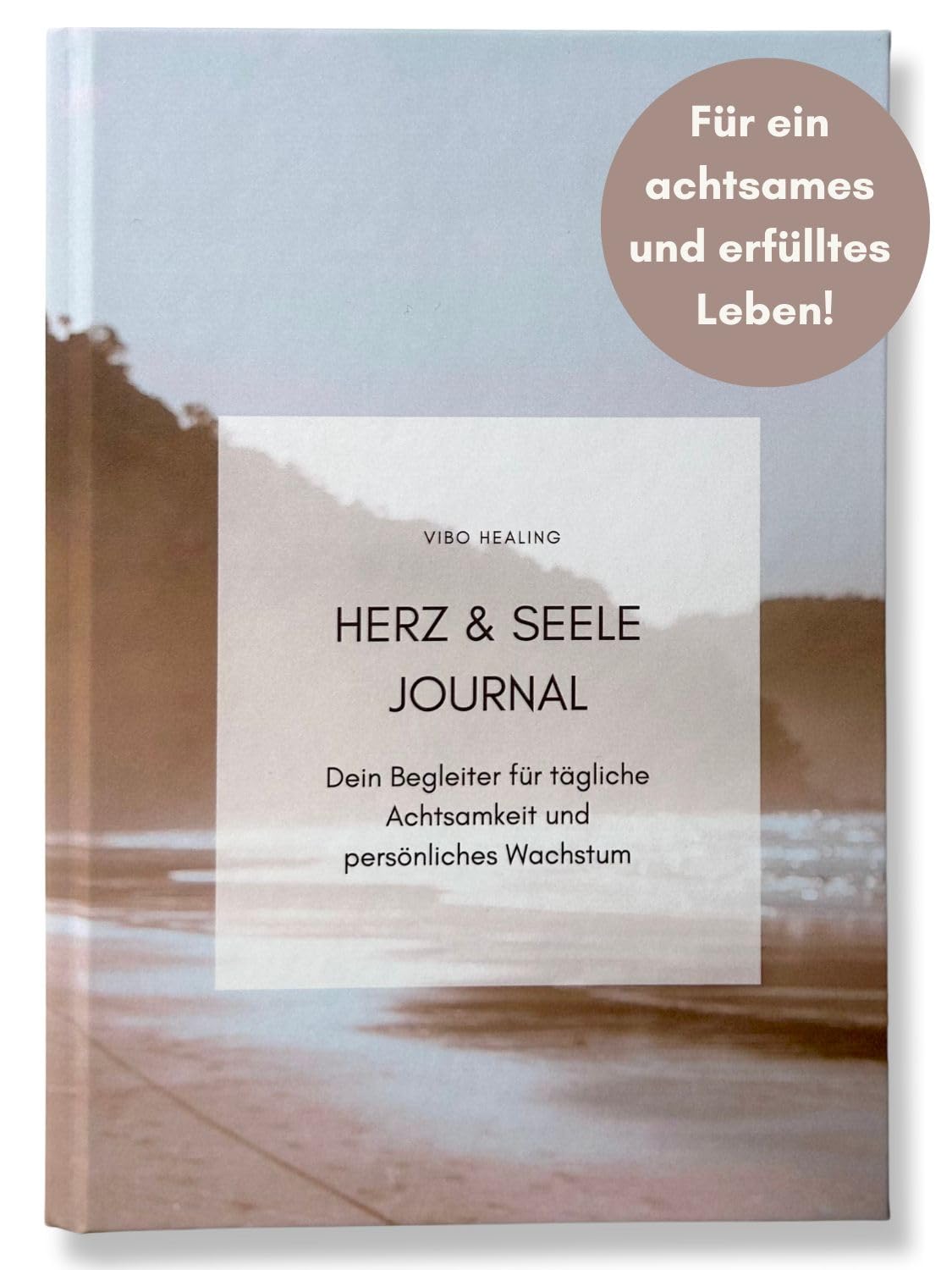 Herz & Seele Journal: Dein Begleiter für tägliche Achtsamkeit und persönliches Wachstum Psychology