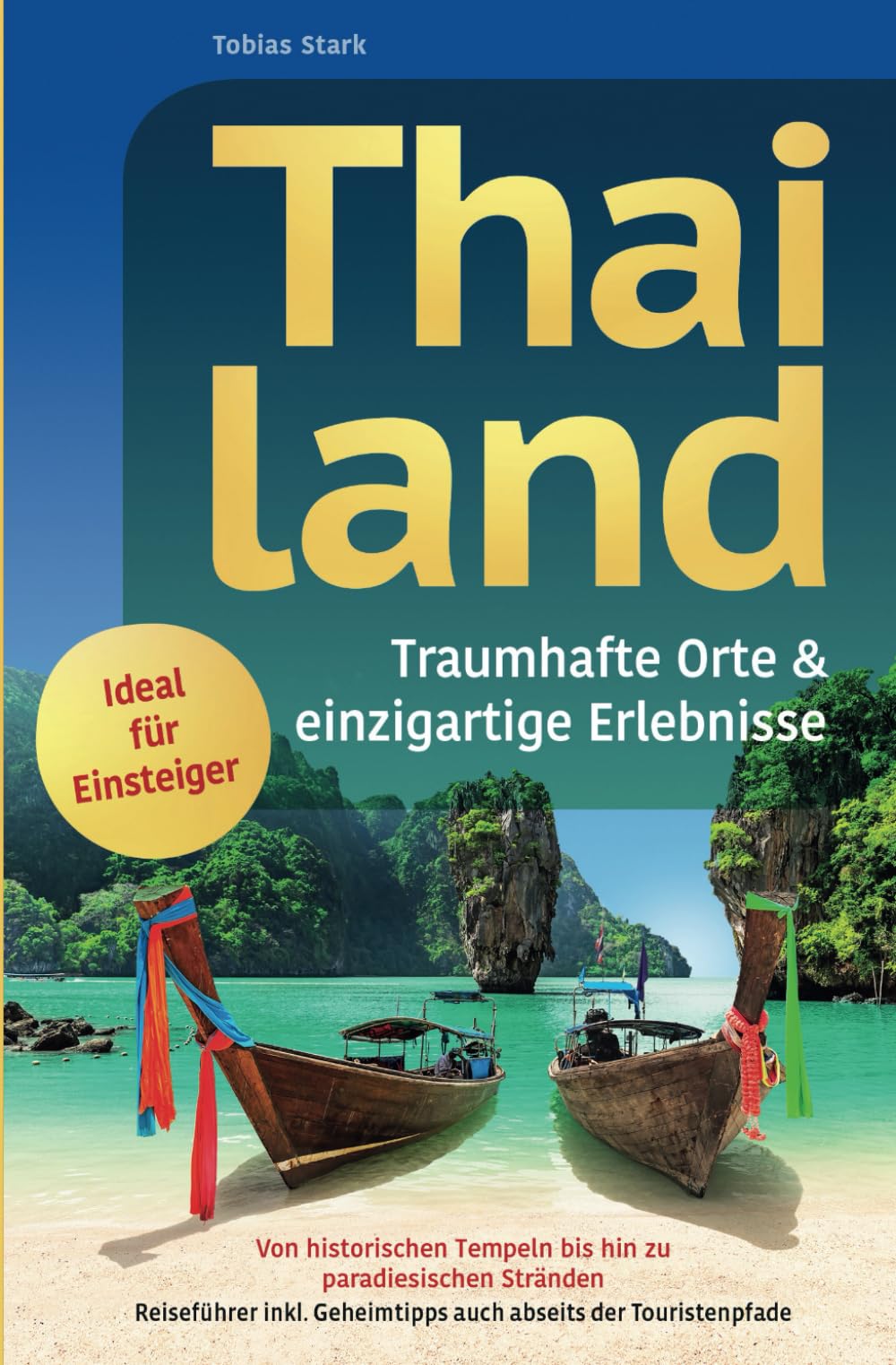 Thailand: traumhafte Orte & einzigartige Erlebnisse - Von historischen Tempeln bis hin zu paradiesischen Stränden | Reiseführer inkl. Geheimtipps auch abseits der Touristenpfade Film, Art & Culture