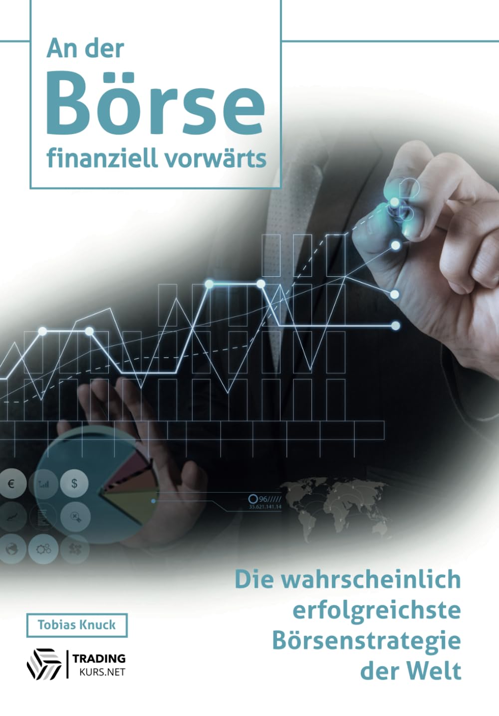 An der Börse finanziell vorwärts: Die wahrscheinlich erfolgreichste Börsenstrategie der Welt Business, Finance & Career