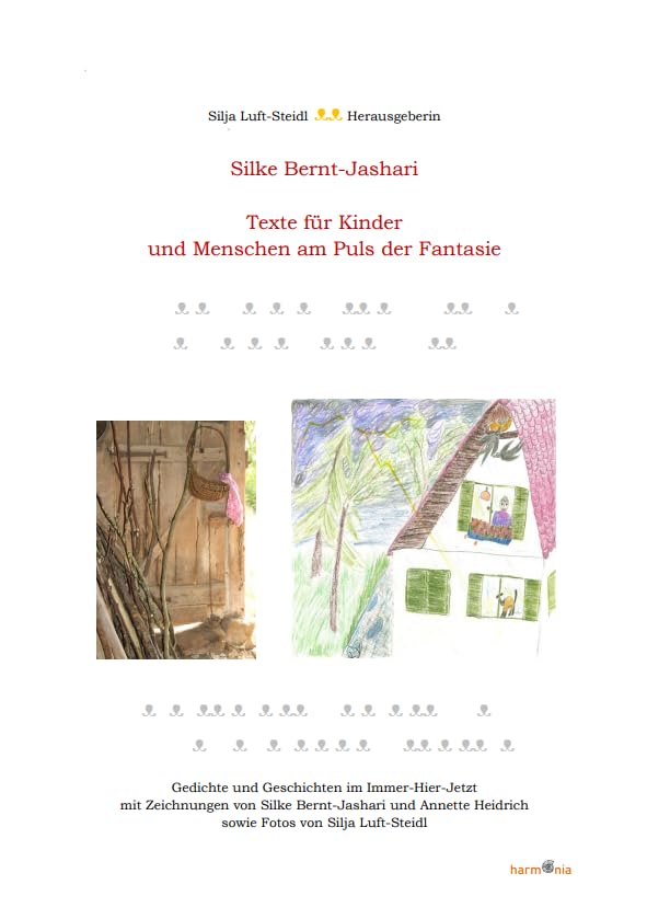 Texte für Kinder und Menschen am Puls der Fantasie: Gedichte und Geschichten im Immer-Hier-Jetzt mit Zeichnungen von Silke Bernt-Jashari und Annette Heidrich sowie Fotos von Silja Luft-Steidl book