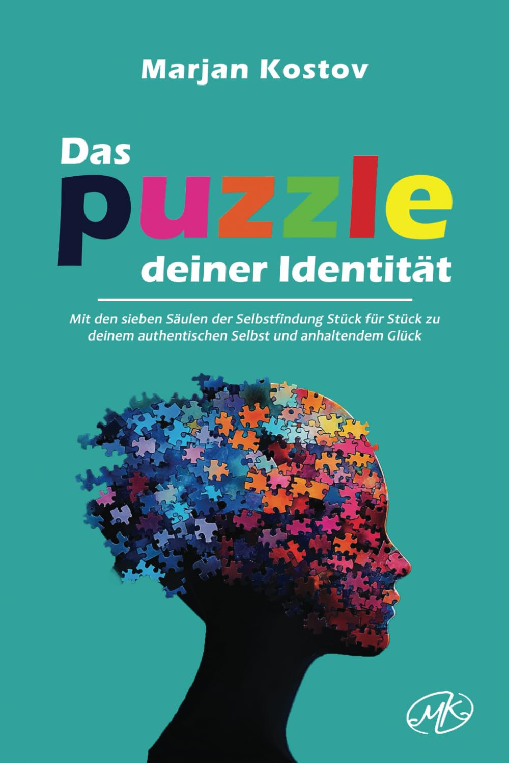 Das Puzzle deiner Identität: Mit den sieben Säulen der Selbstfindung Stück für Stück zu deinem authentischen Selbst und anhaltendem Glück Lifestyle