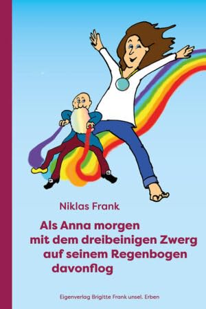 Als Anna morgen mit dem dreibeinigen Zwerg auf seinem Regenbogen davonflog Politics & History