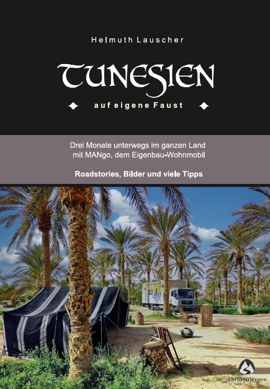 TUNESIEN auf eigene Faust: Drei Monate unterwegs im ganzen Land mit MANgo, dem Eigenbau-Wohnmobil Leisure, Home & Garden