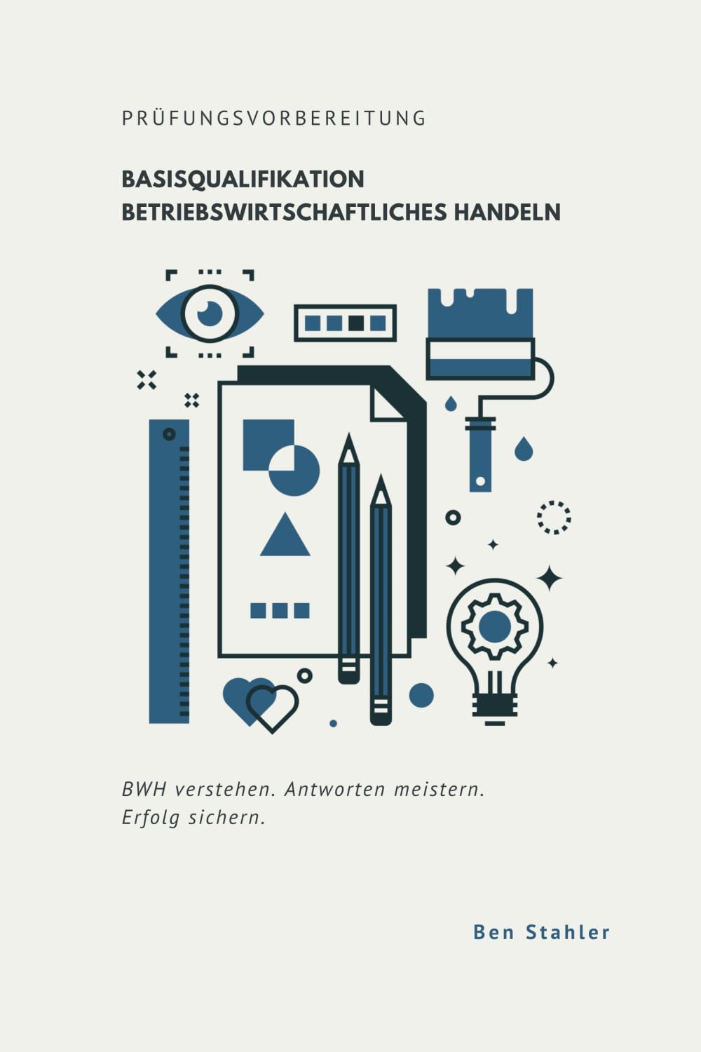 Basisqualifikation Betriebswirtschaftliches Handeln: Prüfungsvorbereitung Business, Finance & Career