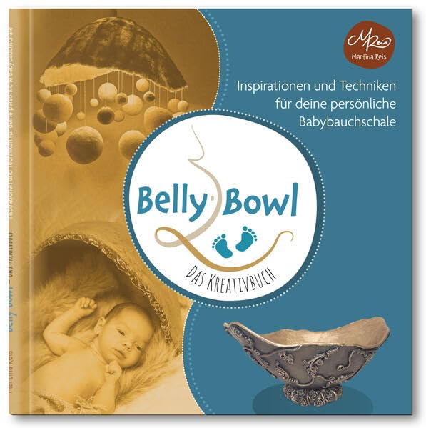 Belly Bowl - Das Kreativbuch: Inspirationen und Techniken für deine persönliche Babybauchschale Partnership & Love
