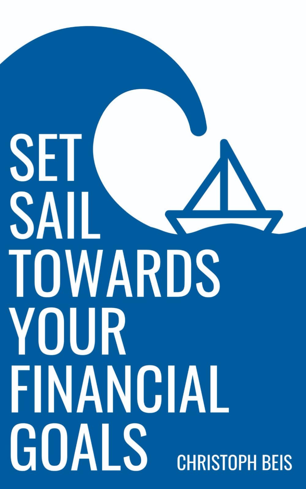 Set Sail Towards Your Financial Goals: How To Become The Captain Of Your Financial Life Business, Finance & Career