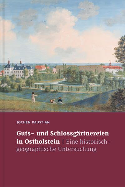 Guts- und Schlossgärtnereien in Ostholstein: - Eine historisch-geographische Untersuchung Business & Technology