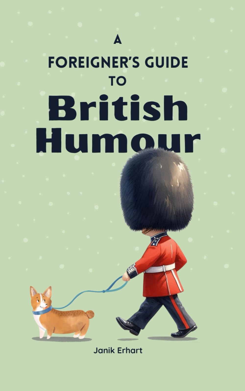A Foreigner’s Guide to British Humour: Second Edition (A Foreigner’s Guide to (British) Culture) Social Sciences