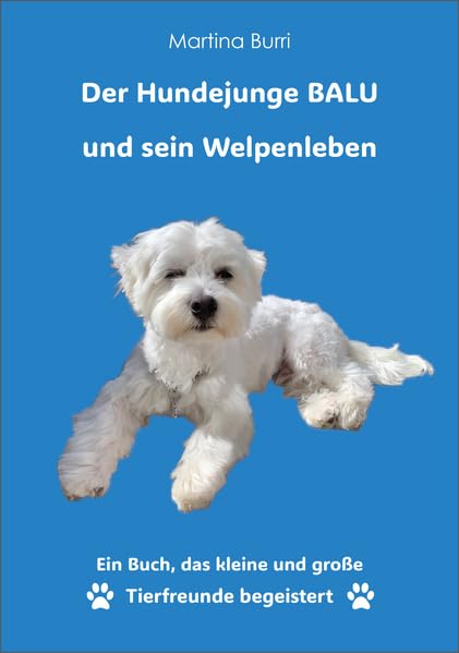 Der Hundejunge BALU und sein Welpenleben: Ein Buch, das kleine und große Tierfreunde begeistert (»Der Hundejunge BALU«: Der Hundejunge BALU und sein Welpenleben) Novels & Short Stories