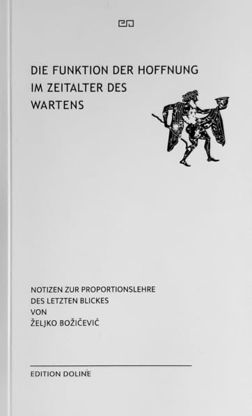 Die Funktion der Hoffnung im Zeitalter des Wartens: Notizen zur Proportionslehre des letzten Blickes Contemporary literature Books