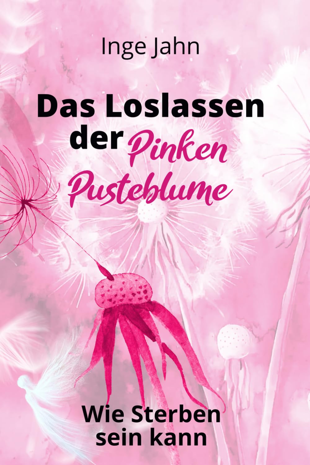 Das Loslassen der Pinken Pusteblume: Wie Sterben sein Kann Art & Literature