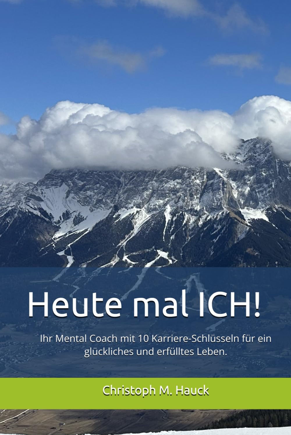 Heute mal ich: Ihr Mental Coach mit seinen Karriere-Schlüsseln für Ihr glückliches und erfülltes Leben Business, Finance & Career