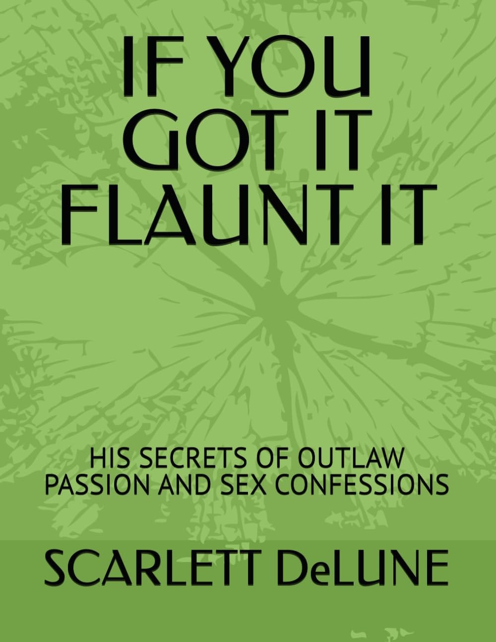 If You Got It Flaunt It - His Secrets of Outlaw Passion and Sex Confessions Contemporary literature Books