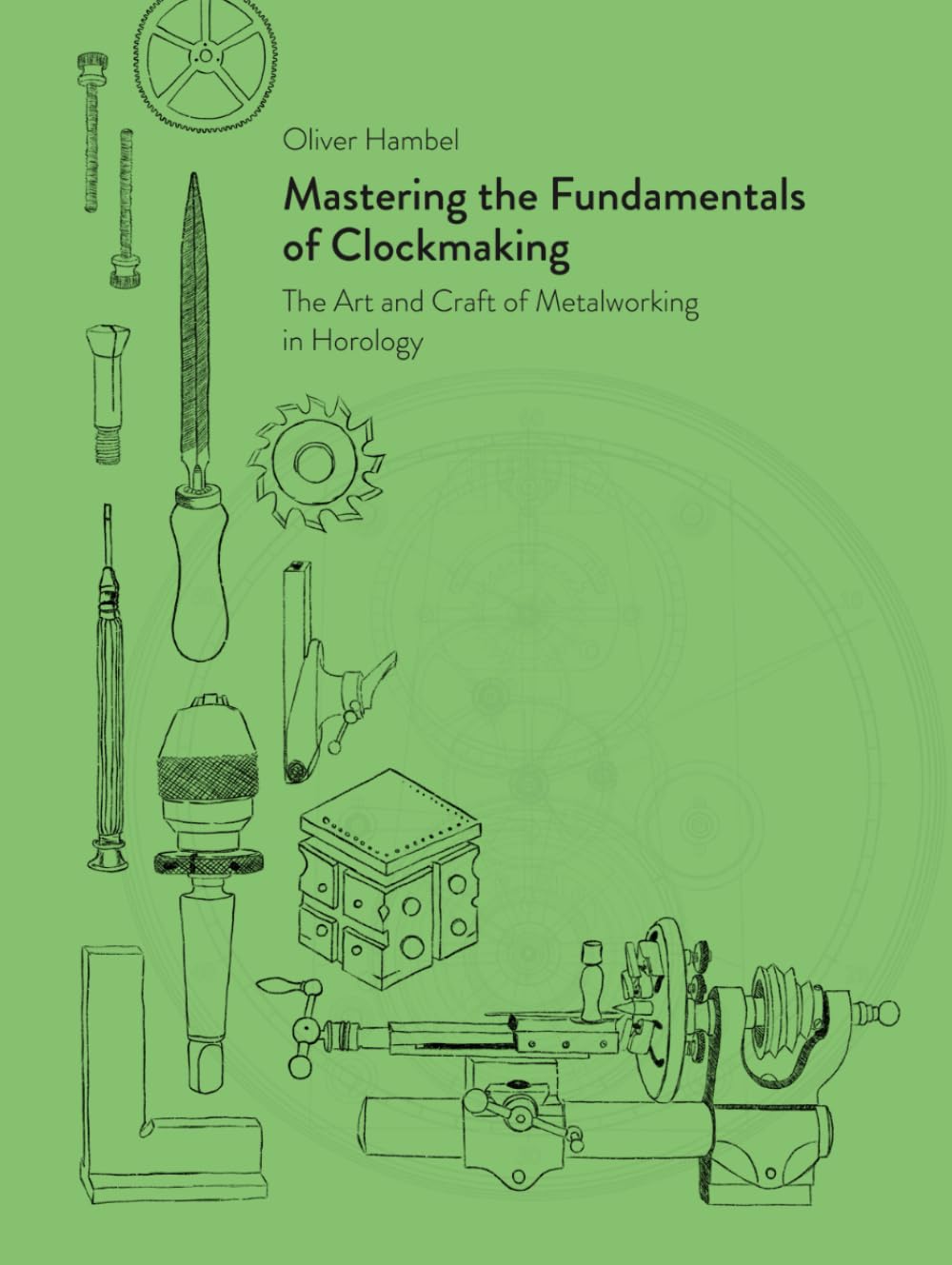 Mastering the Fundamentals of Clockmaking: The Art and Craft of Metalworking in Horology Hobbies & Crafts