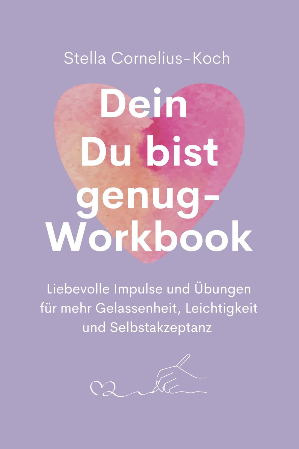 Dein Du bist genug-Workbook: Liebevolle Impulse und Übungen für mehr Gelassenheit, Leichtigkeit und Selbstakzeptanz Lifestyle