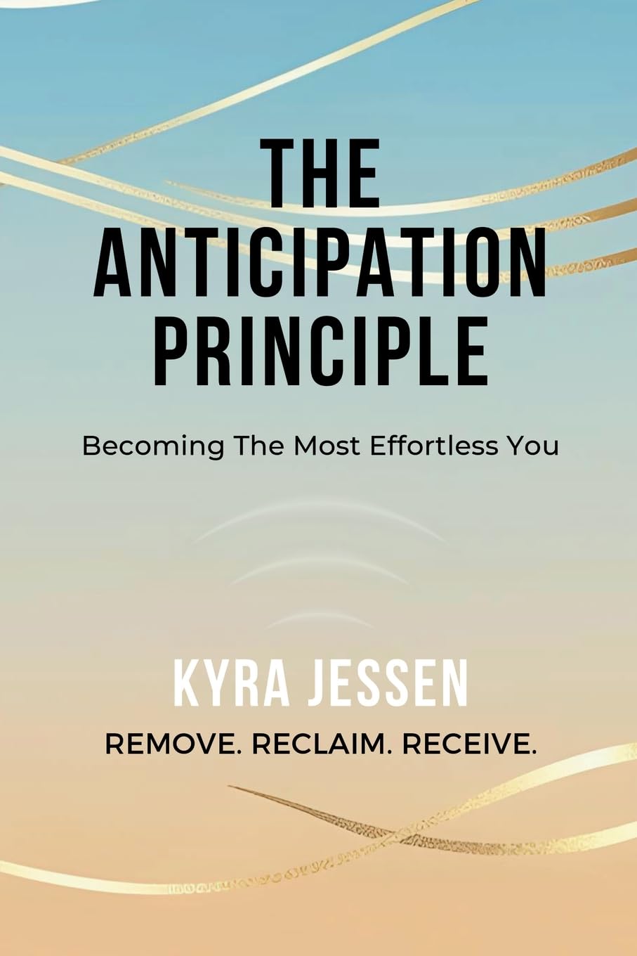 THE ANTICIPATION PRINCIPLE - Becoming The Most Effortless You Business, Finance & Career