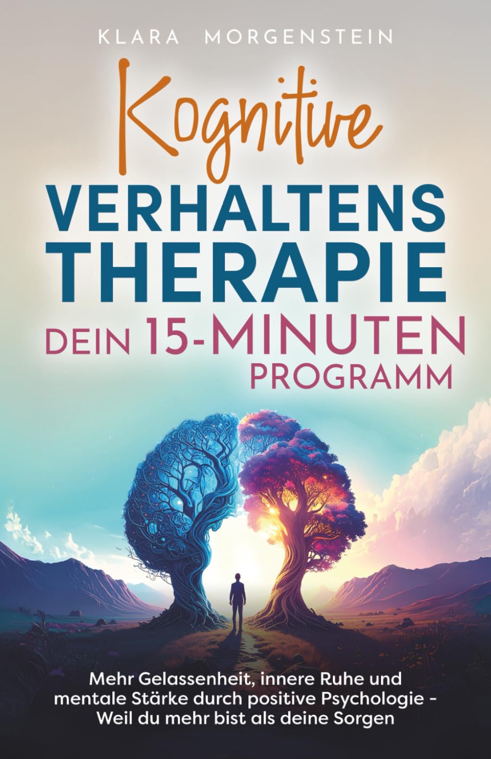 Kognitive Verhaltenstherapie - Dein 15 Minuten Programm I Mehr Gelassenheit, innere Ruhe und mentale Stärke durch positive Psychologie - Weil du mehr bist als deine Sorgen Medicine