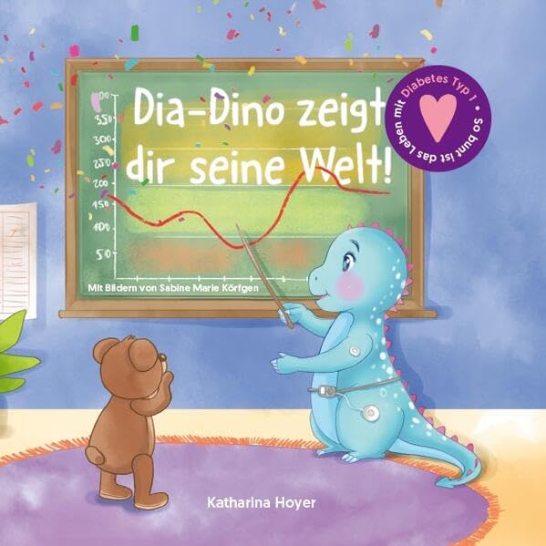Dia-Dino zeigt dir seine Welt!: So bunt ist das Leben mit Diabetes Typ 1 Children's books