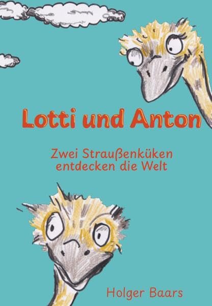 Lotti und Anton: Zwei Straußenküken entdecken die Welt Novels & Short Stories