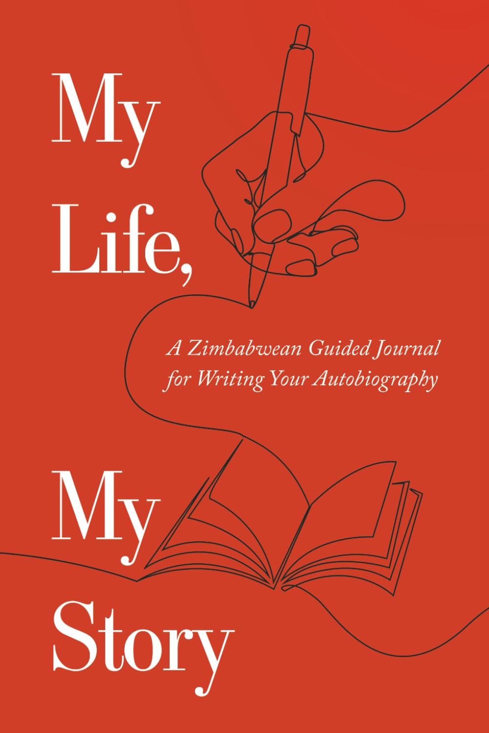 My Life, My Story: A Zimbabwean Guided Journal for Writing Your Autobiography Politics & Society