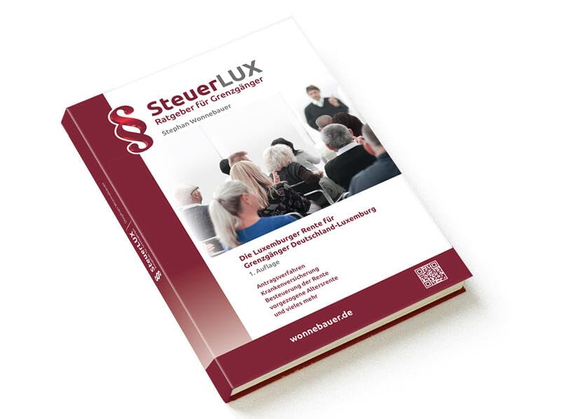 Die Renten der Grenzgänger Deutschland-Luxemburg: Altersrente, Krankenversicherung, Besteuerung, Antrag, Beispiele (Steuerlux: Ratgeber für Grenzgänger) Law