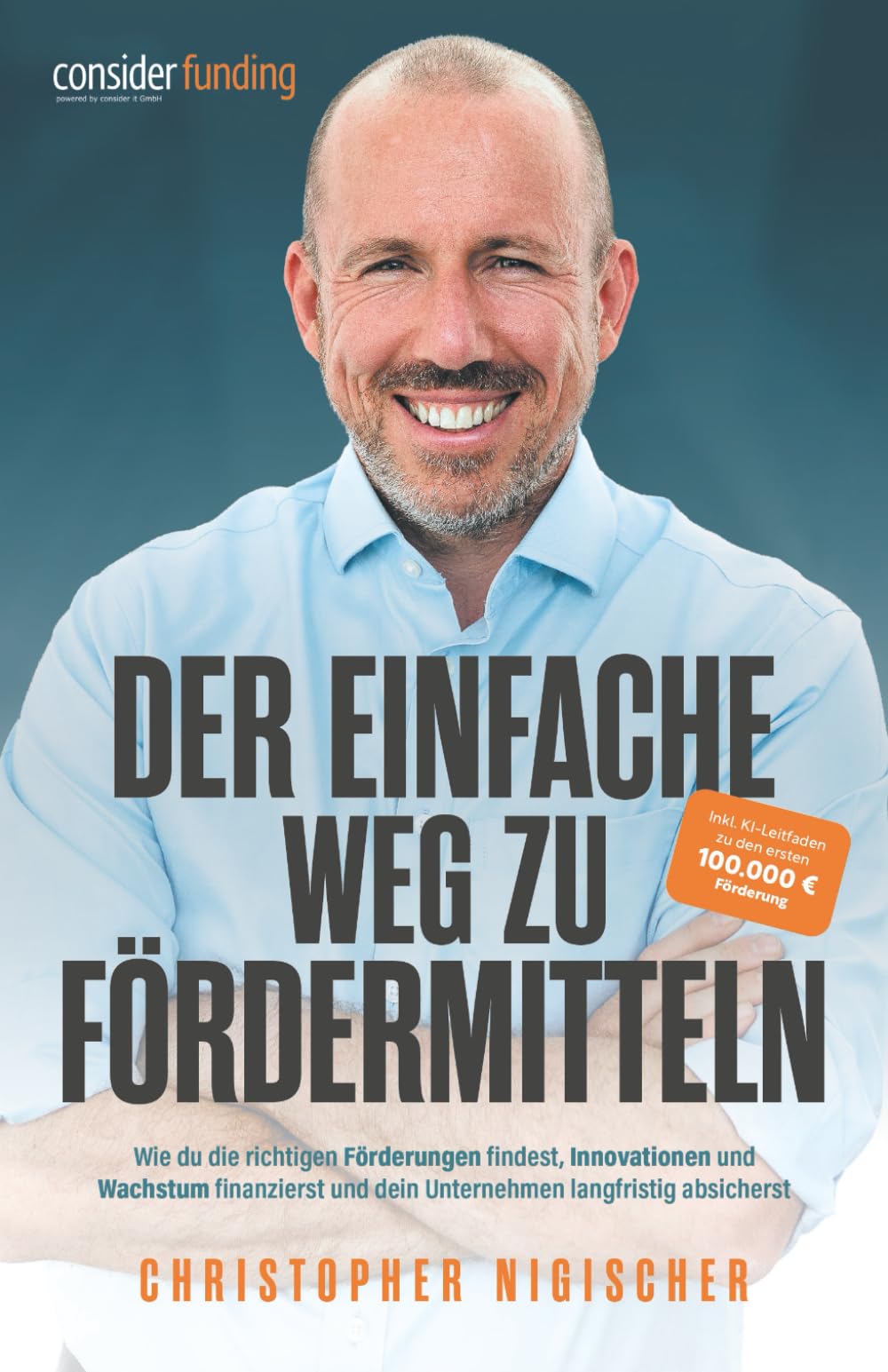 Der einfache Weg zu Fördermitteln: Wie du die richtige Förderung findest, Innovation und Wachstum finanzierst und dein Unternehmen langfristig absicherst Business, Finance & Career