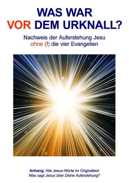 Was war vor dem Urknall?: Nachweis der Auferstehung Jesu ohne(!) die vier Evangelien Religion & Esotericism