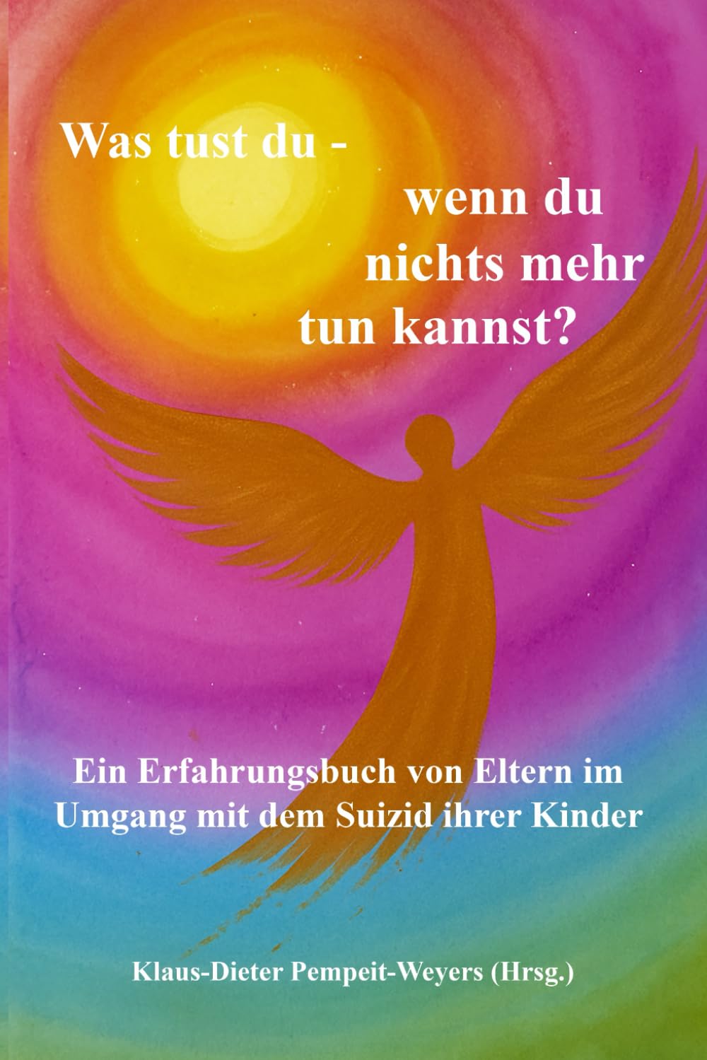 Was tust du – wenn du nichts mehr tun kannst?: Ein Erfahrungsbuch von Eltern im Umgang mit dem Suizid ihrer Kinder Leisure, Home & Garden