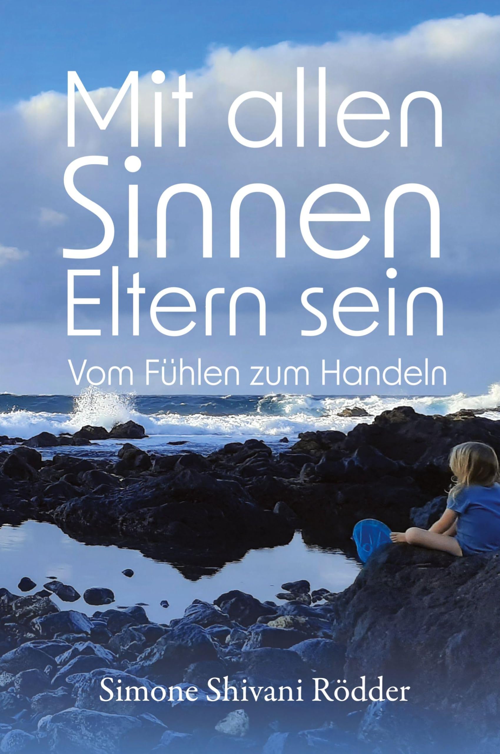 Mit allen Sinnen Eltern sein - Der Elternratgeber, der dich ermutigt, deinen Sinnen und damit auch dir immer tiefer zu vertrauen. Parents & Children