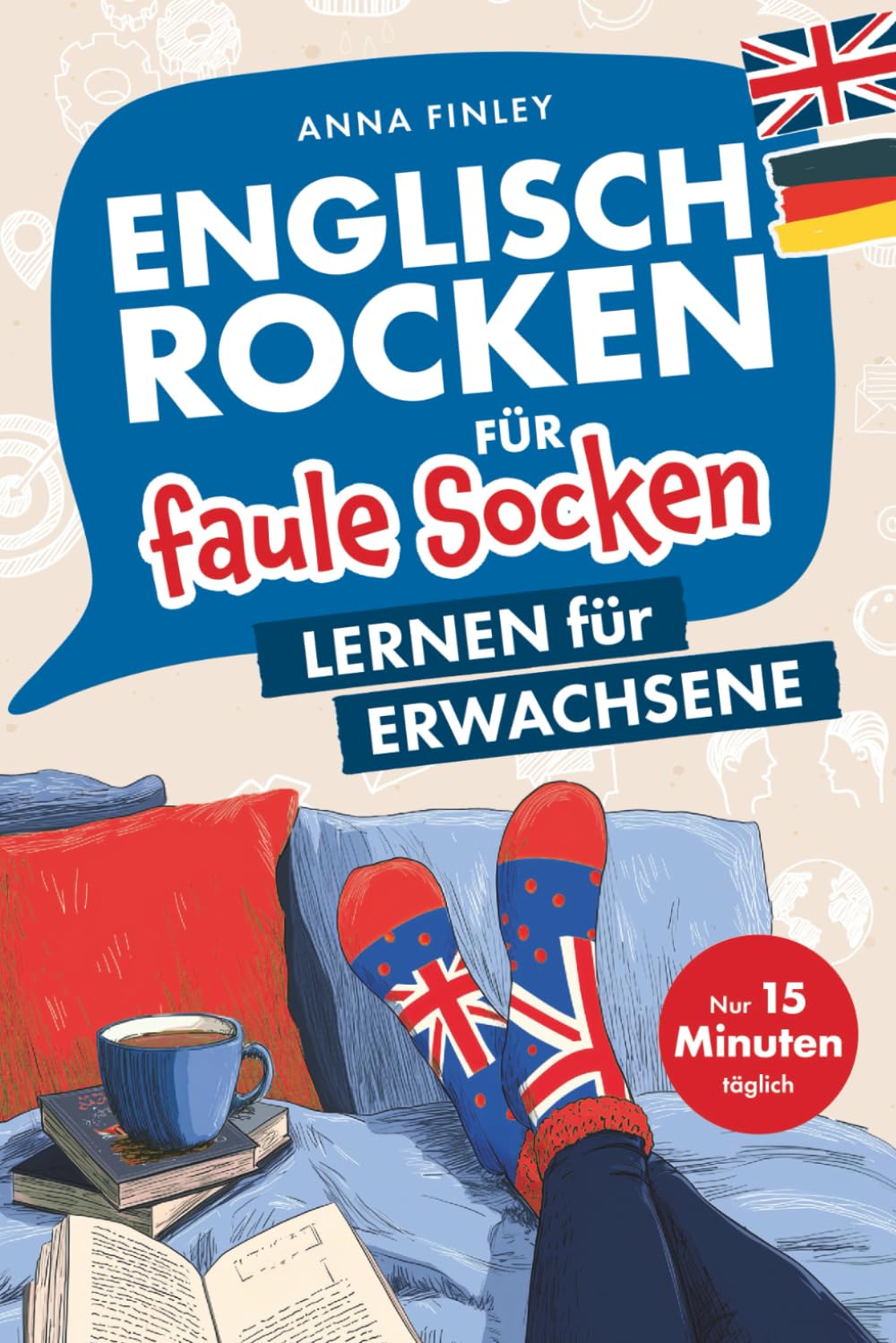 Englisch rocken für faule Socken – Lernen für Erwachsene: Verbessere dein Englisch in nur 15 Minuten täglich | Mit effektiven Lerntricks, spaßigen Übungen und praktischen Audiodateien Foreign Languages ​​& Dictionaries
