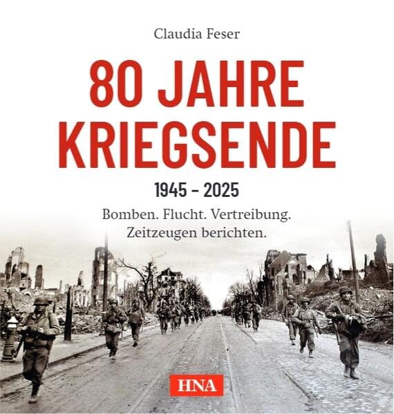 80 Jahre Kriegsende: Bomben. Flucht. Vertreibung. Zeitzeugen berichten. Books