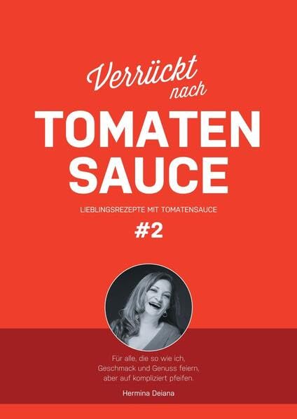 Verrückt nach Tomatensauce #2: Lieblingsrezepte mit Tomatensauce Leisure, Home & Garden