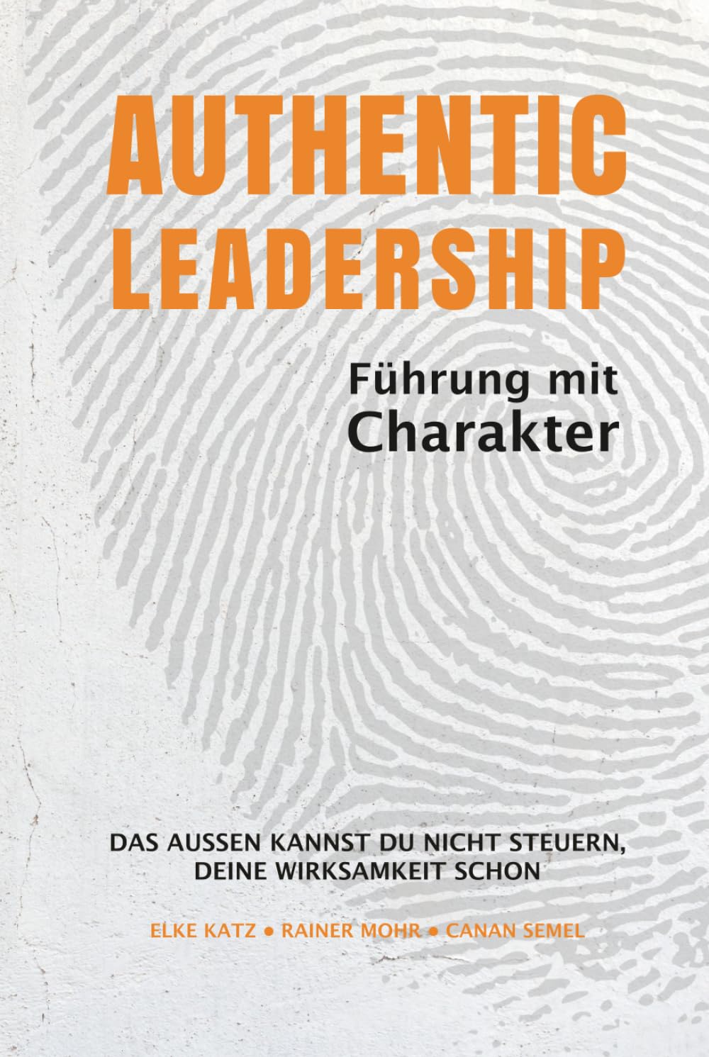 AUTHENTIC LEADERSHIP - FÜHREN MIT CHARAKTER: Wie moderne Führung, psychologische Sicherheit und ein stimmiger Auftritt deine Wirksamkeit als Führungskraft entscheidend stärken. Business, Finance & Career