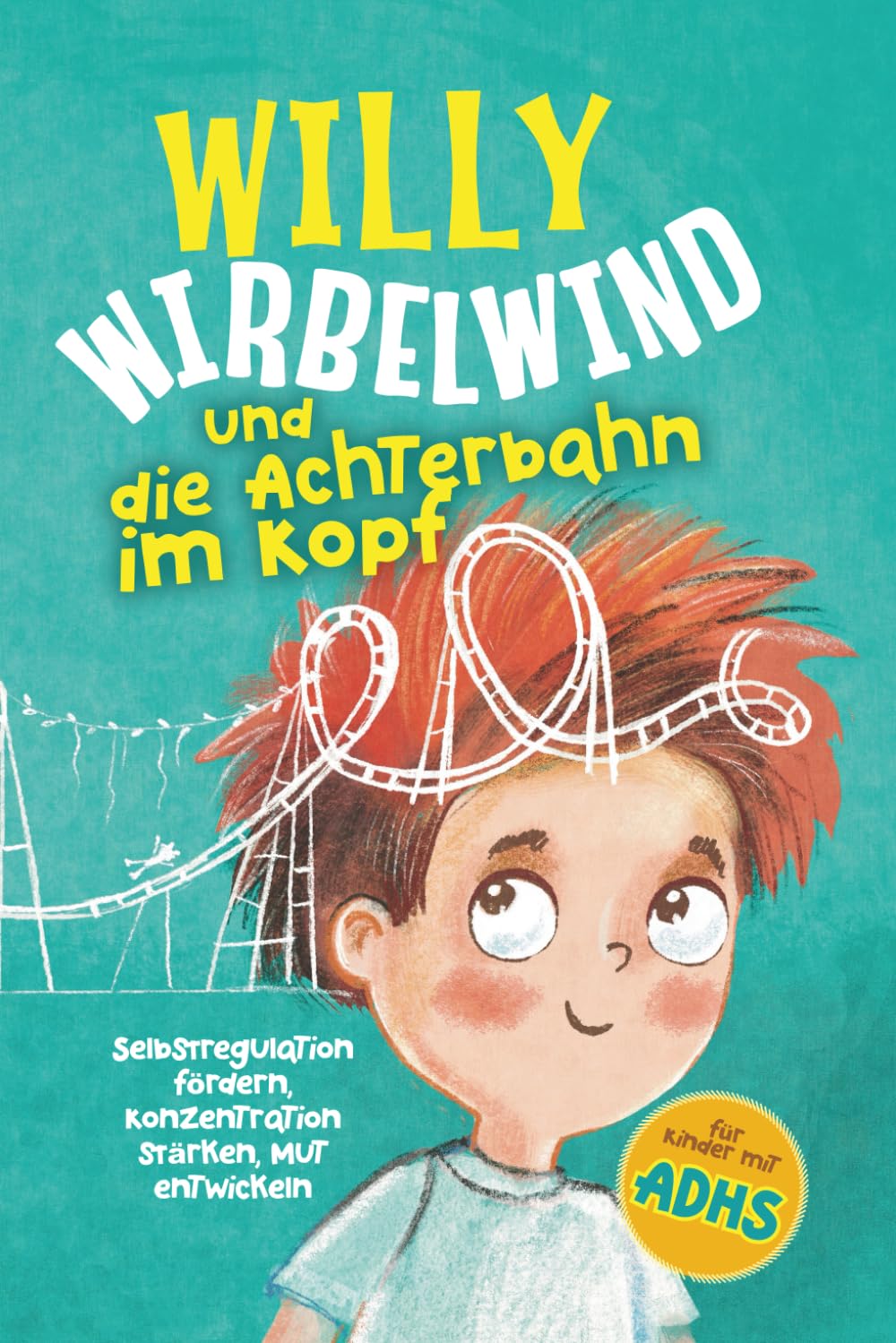 Willy Wirbelwind und die Achterbahn im Kopf: Selbstregulation fördern, Konzentration stärken, Mut entwickeln – erlebe ein spannendes Abenteuer für Kinder mit ADHS Education & Training