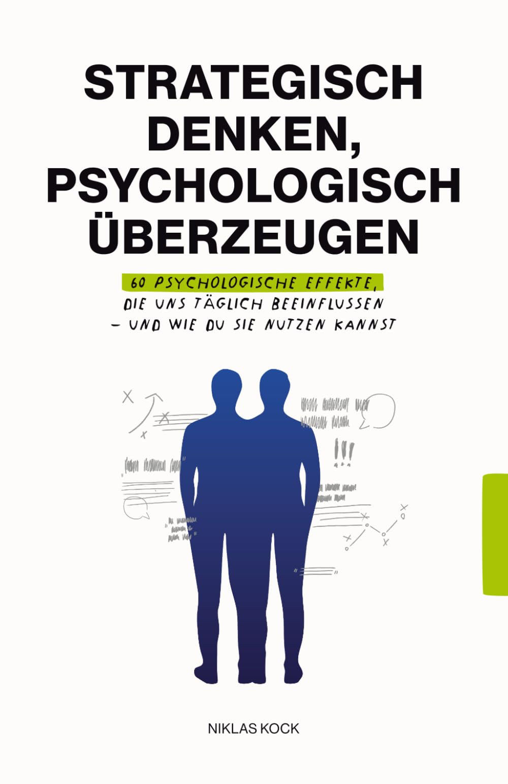Strategisch denken, psychologisch überzeugen: 60 psychologische Effekte, die uns täglich beeinflussen – und wie du sie nutzen kannst Business, Finance & Career